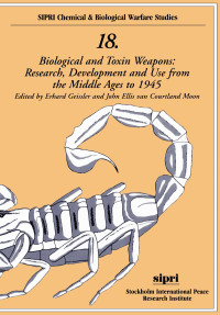 Erhard Geissler; John Ellis van Courtland Moon — Biological and Toxin Weapons: Research, Development and Use from the Middle Ages to 1945