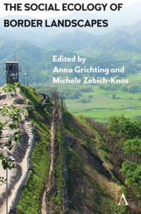 Anna Grichting, Michele Zebich-Knos (eds.) — The Social Ecology of Border Landscapes