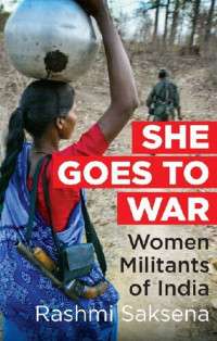 Rashmi Saksena — She Goes to War: Women Militants of India