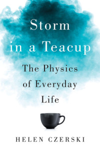 Helen Czerski — Storm in a Teacup: The Physics of Everyday Life