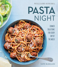 Kate McMillan — Pasta Night: Dinner Solutions for Every Day of the Week