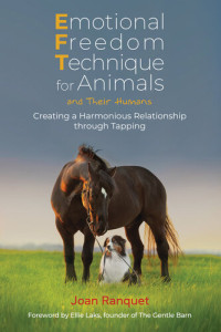Joan Ranquet — Emotional Freedom Technique for Animals and Their Humans: Creating a Harmonious Relationship through Tapping