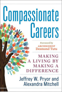 Jeffrey W. Pryor, Alexandra Mitchell — Compassionate Careers: Making a Living by Making a Difference