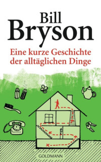 Bill Bryson — Eine kurze Geschichte der alltäglichen Dinge
