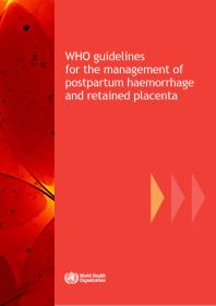 World Health Organization — WHO Guidelines for the Management of Postpartum Haemorrhage and Retained Placenta