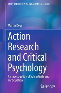 Martin Dege — Action Research and Critical Psychology: An Investigation of Subjectivity and Participation (Theory and History in the Human and Social Sciences)