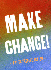 Chronicle Books (Firm) — Make change!: art to inspire action