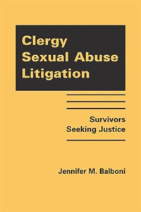 Jennifer M. Balboni — Clergy Sexual Abuse Litigation: Survivors Seeking Justice