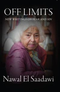 Nawal El Saadawi — Off Limits: New Writings on Fear and Sin
