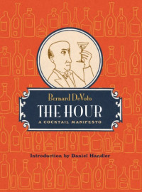DeVoto, Bernard;Handler, Daniel(Introduction) — The Hour: a Cocktail Manifesto