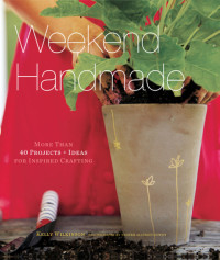 Kelly Wilkinson — Weekend Handmade: More Than 40 Projects and Ideas for Inspired Crafting