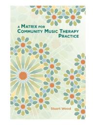 Stuart Wood — A Matrix for Community Music Therapy Practice