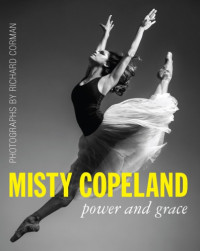 Corman, Richard — Misty Copeland Power and Grace