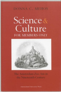 Mehos, Donna Christine — Science and culture for members only : the Amsterdam Zoo Artis in the nineteenth century