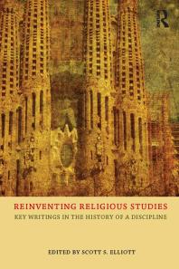 Scott S. Elliott — Reinventing Religious Studies : Key Writings in the History of a Discipline