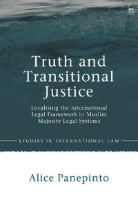 Alice Panepinto — Truth and Transitional Justice: Localising the International Legal Framework in Muslim Majority Legal Systems