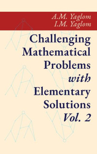 Akiva M. Yaglom; Isaak Moiseevich Yaglom — Challenging Mathematical Problems with Elementary Solutions, Vol. II