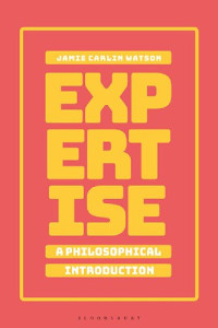 Jamie Carlin Watson — Expertise: A Philosophical Introduction