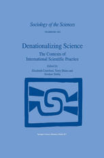 Elisabeth Crawford, Terry Shinn, Sverker Sörlin (auth.), Elisabeth Crawford, Terry Shinn, Sverker Sörlin (eds.) — Denationalizing Science: The Contexts of International Scientific Practice