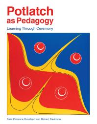 Sara Florence Davidson; Robert Davidson; Jo-Ann Archibald — Potlatch As Pedagogy : Learning Through Ceremony