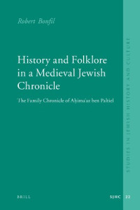 Robert Bonfil — History and Folklore in a Medieval Jewish Chronicle: The Family Chronicle of Ahima'az Ben Paltiel