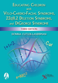 Donna Cutler-Landsman (editor) — Educating children with velo-cardio-facial syndrome, 22q11.2 deletion syndrome, and DiGeorge syndrome