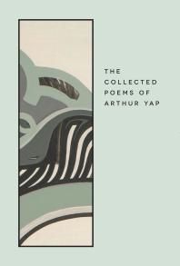 Arthur Yap; Irving Goh — The Collected Poems of Arthur Yap