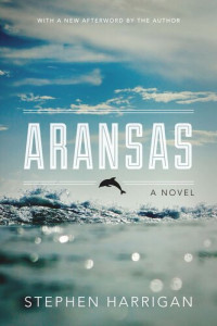 Stephen Harrigan — Aransas: A Novel