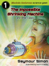 Seymour Simon — The Impossible Shrinking Machine and Other Cases