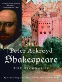 Shakespeare, William;Ackroyd, Peter — Shakespeare: the biography