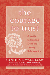 Cynthia Lynn Wall — The Courage to Trust: A Guide to Building Deep and Lasting Relationships