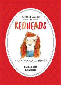 Elizabeth Graeber — A Field Guide to Redheads: An Illustrated Celebration