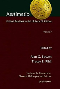 Alan C. Bowen, Alan C. Bowen;Tracey E. Rihll (eds.) — Aestimatio: Critical Review in the History of Science
