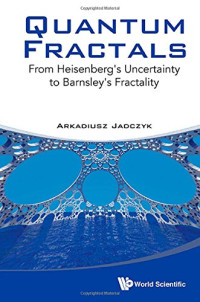 Arkadiusz Jadczyk — Quantum Fractals : From Heisenberg's Uncertainty to Barnsley's Fractality