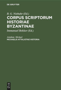 Attaliata Michael (editor); Immanuel Bekker (editor) — Corpus scriptorum historiae Byzantinae. Michaelis Attaliotae Historia: Opus a Wladimiro Bruneto de Presle, Instituti Gallici Socio, inventum descriptum correctum