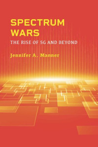 Jennifer A. Manner — Spectrum Wars: The Rise of 5G and Beyond