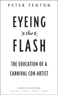 Peter Fenton — Eyeing the Flash: The Education of a Carnival Con Artist