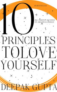 Deepak Gupta — 10 Principles To Love Yourself