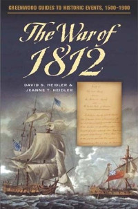 DAVID S. HEIDLER AND JEANNE T. HEIDLER — The War of 1812