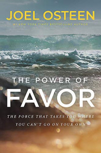 Joel Osteen — The Power of Favor: The Force That Will Take You Where You Can't Go on Your Own