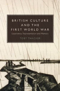 Toby Thacker — British Culture and the First World War: Experience, Representation and Memory