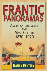 Nancy Bentley — Frantic Panoramas: American Literature and Mass Culture, 187-192