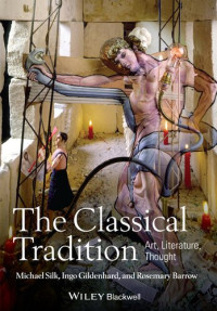 Michael Silk; Ingo Gildenhard; Rosemary Barrow — The Classical Tradition: Art, Literature, Thought