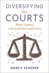 Nancy Scherer — Diversifying the Courts: Race, Gender, and Judicial Legitimacy