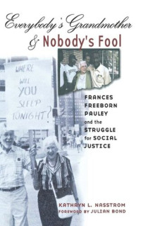 Kathryn L. Nasstrom — Everybody's Grandmother and Nobody's Fool: Frances Freeborn Pauley and the Struggle for Social Justice