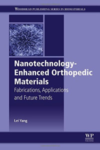 Yang, Lei — Nanotechnology-enhanced orthopedic materials : fabrications, applications and future trends
