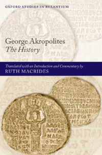 George Akropolites; Ruth Macrides — George Akropolites: The History: Translated With An Introduction and Commentary by Ruth Macrides