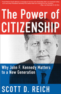 Scott Reich — The Power of Citizenship: Why John F. Kennedy Matters to a New Generation