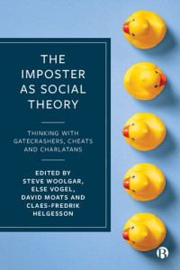 Steve Woolgar (editor), Else Vogel (editor), David Moats (editor), Claes-Fredrik Helgesson (editor) — The Imposter as Social Theory: Thinking with Gatecrashers, Cheats and Charlatans