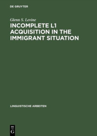 Glenn S. Levine — Incomplete L1 Acquisition in the Immigrant Situation (Linguistische Arbeiten)